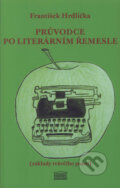 Kniha: Průvodce po literárním řemesle (František Hrdlička). Akropolis, 2008 Kniha: Průvodce po literárním řemesle (František Hrdlička). Akropolis, 2008