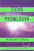 Kniha: Ticho promlouvá (Eckhart Tolle). Pragma, 2004 Kniha: Ticho promlouvá (Eckhart Tolle). Pragma, 2004