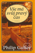 Kniha: Vše má svůj pravý čas (Philip Gulley). Vyšehrad, 2004 Kniha: Vše má svůj pravý čas (Philip Gulley). Vyšehrad, 2004