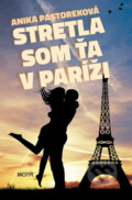 Kniha: Stretla som ťa v Paríži (Anika Pastorek), 2013 Kniha: Stretla som ťa v Paríži (Anika Pastorek), 2013