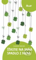 Kniha: Šťastie na mňa spadlo z neba (Zuzana Široká), 2013 Kniha: Šťastie na mňa spadlo z neba (Zuzana Široká), 2013