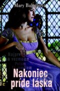 Kniha: Nakoniec príde láska (Mary Balogh). Slovenský spisovateľ, 2013 Kniha: Nakoniec príde láska (Mary Balogh). Slovenský spisovateľ, 2013