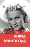 Kniha: Obžalovaná Adina Mandlová (Radek Žitný). Petrklíč, 2013 Kniha: Obžalovaná Adina Mandlová (Radek Žitný). Petrklíč, 2013