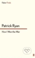 Kniha: How I Won the War (Patrick Ryan). Faber and Faber, 2012 Kniha: How I Won the War (Patrick Ryan). Faber and Faber, 2012