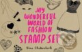 My Wonderful World of Fashion Stamp Set - Nina Chakrabarti, Laurence King Publishing, 2013