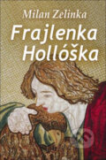 Kniha: Frajlenka Hollóška (Milan Zelinka). Slovenský spisovateľ, 2013 Kniha: Frajlenka Hollóška (Milan Zelinka). Slovenský spisovateľ, 2013