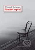 Kniha: Pánbůh zaplať (Wojciech Tochman). Dokořán, Jaroslava Jiskrová - Máj, 2013 Kniha: Pánbůh zaplať (Wojciech Tochman). Dokořán, Jaroslava Jiskrová - Máj, 2013
