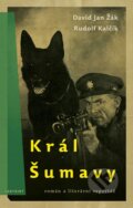 Kniha: Král Šumavy (David Jan Žák a Rudolf Kalčík). Labyrint, 2013 Kniha: Král Šumavy (David Jan Žák a Rudolf Kalčík). Labyrint, 2013