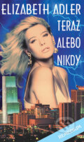 Kniha: Teraz alebo nikdy (Elizabeth Adler). Remedium, 1999 Kniha: Teraz alebo nikdy (Elizabeth Adler). Remedium, 1999