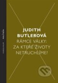 Kniha: Rámce války: Za které životy netruchlíme? (Judith Butlerová). Karolinum, 2013 Kniha: Rámce války: Za které životy netruchlíme? (Judith Butlerová). Karolinum, 2013