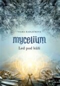 Kniha: Mycelium II: Led pod kůží (Vilma Kadlečková). Argo, 2013 Kniha: Mycelium II: Led pod kůží (Vilma Kadlečková). Argo, 2013
