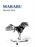 Kniha: Marabu (Miroslav Pech). Štengl Petr, 2022 Kniha: Marabu (Miroslav Pech). Štengl Petr, 2022