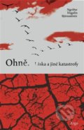 Kniha: Ohně. Láska a jiné katastrofy (Sigridur Hagalin Björnsdóttir). Argo, 2022 Kniha: Ohně. Láska a jiné katastrofy (Sigridur Hagalin Björnsdóttir). Argo, 2022