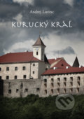 Kniha: Kurucký kráľ (Andrej Lorinc). Andrej Lorinc, 2022 Kniha: Kurucký kráľ (Andrej Lorinc). Andrej Lorinc, 2022