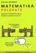 Kniha: Polopate: Matematika (Alena Hofmanová). PhDr. Alena Hofmanová, 2012 Kniha: Polopate: Matematika (Alena Hofmanová). PhDr. Alena Hofmanová, 2012