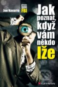 Kniha: Jak poznat, když vám někdo lže (Joe Navarro). Grada, 2013 Kniha: Jak poznat, když vám někdo lže (Joe Navarro). Grada, 2013