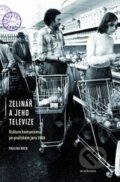 Kniha: Zelinář a jeho televize (Paulina Brenová). Academia, 2013 Kniha: Zelinář a jeho televize (Paulina Brenová). Academia, 2013