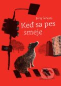 Kniha: Keď sa pes smeje (Juraj Šebesta). Citadella, 2013 Kniha: Keď sa pes smeje (Juraj Šebesta). Citadella, 2013