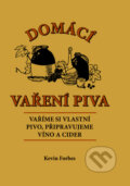 Kniha: Domácí vaření piva (Kevin Forbes). Svojtka&Co., 2013 Kniha: Domácí vaření piva (Kevin Forbes). Svojtka&Co., 2013