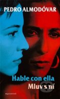 Kniha: Mluv s ní / Hable con ella (Pedro Almodóvar). Garamond, 2013 Kniha: Mluv s ní / Hable con ella (Pedro Almodóvar). Garamond, 2013