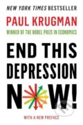 End This Depression Now - Paul Krugman, W. W. Norton & Company, 2013