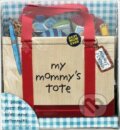Kniha: My Mommys Tote (P.H. Hanson). Artisan Division of Workman, 2013 Kniha: My Mommys Tote (P.H. Hanson). Artisan Division of Workman, 2013