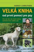 Kniha: Velká kniha rad první pomoci pro psy (Harvey Carruthers). Víkend, 2012 Kniha: Velká kniha rad první pomoci pro psy (Harvey Carruthers). Víkend, 2012