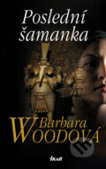 Kniha: Poslední šamanka (Barbara Wood). Ikar CZ, 2012 Kniha: Poslední šamanka (Barbara Wood). Ikar CZ, 2012