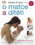 Kniha: Velká kniha o matce a dítěti (Elizabeth Fenwick). Ikar CZ, 2012 Kniha: Velká kniha o matce a dítěti (Elizabeth Fenwick). Ikar CZ, 2012