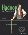 Kniha: Hadoop in Practice (Alex Holmes). Manning Publications, 2012 Kniha: Hadoop in Practice (Alex Holmes). Manning Publications, 2012