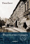 Kniha: Bratislavská fantázia (Tibor Ébert). Marenčin PT, 2013 Kniha: Bratislavská fantázia (Tibor Ébert). Marenčin PT, 2013