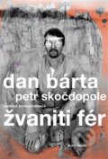 Kniha: Žvaniti fér (Dan Bárta a Petr Skočdopole). Druhé město, 2013 Kniha: Žvaniti fér (Dan Bárta a Petr Skočdopole). Druhé město, 2013
