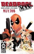 Kniha: Deadpool Max: Nutjob (David Lapham a Kyle Baker). Marvel, 2012 Kniha: Deadpool Max: Nutjob (David Lapham a Kyle Baker). Marvel, 2012