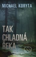 Kniha: Tak chladná řeka (Michael Koryta). Knižní klub, 2012 Kniha: Tak chladná řeka (Michael Koryta). Knižní klub, 2012