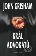 Kniha: Král advokátů (John Grisham). Knižní klub, 2012 Kniha: Král advokátů (John Grisham). Knižní klub, 2012