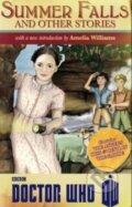 Kniha: Doctor Who: Summer Falls and Other Stories (Amelia Williams a kolektiv). BBC Books, 2013 Kniha: Doctor Who: Summer Falls and Other Stories (Amelia Williams a kolektiv). BBC Books, 2013