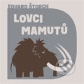 Audiokniha: Lovci mamutů (Eduard Štorch). Tympanum, 2022 Audiokniha: Lovci mamutů (Eduard Štorch). Tympanum, 2022