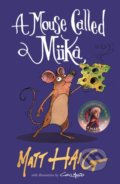 Kniha: A Mouse Called Miika (Matt Haig). Canongate Books, 2022 Kniha: A Mouse Called Miika (Matt Haig). Canongate Books, 2022