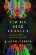 Kniha: How the Mind Changed (Joseph Jebelli). John Murray, 2022 Kniha: How the Mind Changed (Joseph Jebelli). John Murray, 2022