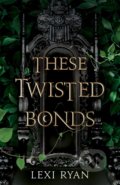 Kniha: These Twisted Bonds (Lexi Ryan). Hodder and Stoughton, 2022 Kniha: These Twisted Bonds (Lexi Ryan). Hodder and Stoughton, 2022