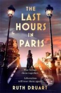 Kniha: The Last Hours in Paris (Ruth Druart). Headline Book, 2022 Kniha: The Last Hours in Paris (Ruth Druart). Headline Book, 2022