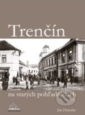 Kniha: Trenčín na starých pohľadniciach (Ján Hanušin). DAJAMA, 2013 Kniha: Trenčín na starých pohľadniciach (Ján Hanušin). DAJAMA, 2013