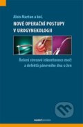 Nové operační a léčebné postupy v urogynekologii - Alois Martan a kolektív, Maxdorf, 2013
