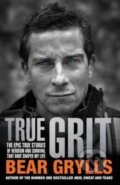 Kniha: True Grit (Bear Grylls). Bantam Press, 2013 Kniha: True Grit (Bear Grylls). Bantam Press, 2013