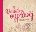 Kniha: Babičko, vyprávěj (Monika Kopřivová). Babičkářství, 2013 Kniha: Babičko, vyprávěj (Monika Kopřivová). Babičkářství, 2013