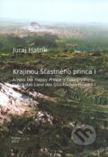 Kniha: Krajinou Šťastného princa I (Juraj Hatrík). H plus, 2012 Kniha: Krajinou Šťastného princa I (Juraj Hatrík). H plus, 2012