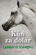 Kniha: Kůň za dolar (Lauren St Johnová). Albatros CZ, 2013 Kniha: Kůň za dolar (Lauren St Johnová). Albatros CZ, 2013