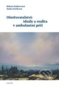 Ošetřovatelství: ideály a realita v ambulantní péči - Helena Haškovcová, Jindra Pavlicová, Galén, 2013