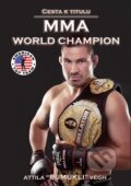 Kniha: Cesta k titulu MMA World Champion (Attila Végh a Pavol Šipkovský), 2013 Kniha: Cesta k titulu MMA World Champion (Attila Végh a Pavol Šipkovský), 2013