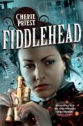 Kniha: Fiddlehead (Cherie Priest). Tor, 2013 Kniha: Fiddlehead (Cherie Priest). Tor, 2013